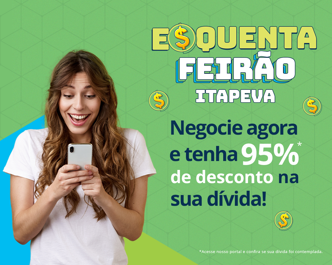 Esquenta Feirão Itapeva - 95% de desconto para negociar sua dívida.